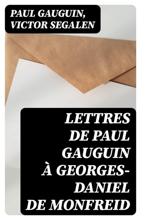 Lettres de Paul Gauguin &agrave; Georges-Daniel de Monfreid(Kobo/電子書)