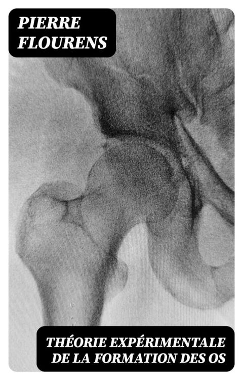 Th&eacute;orie exp&eacute;rimentale de la formation des os(Kobo/電子書)