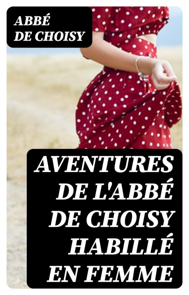  Aventures de l'abbé de Choisy habillé en femme(Kobo/電子書)