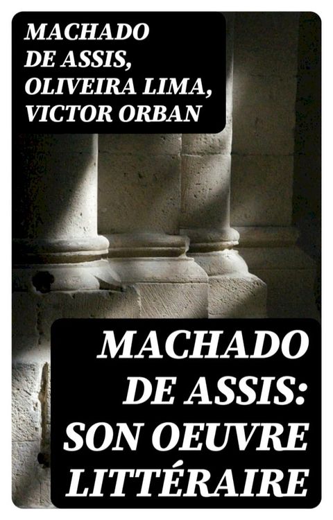 Machado de Assis: Son Oeuvre Littéraire(Kobo/電子書)