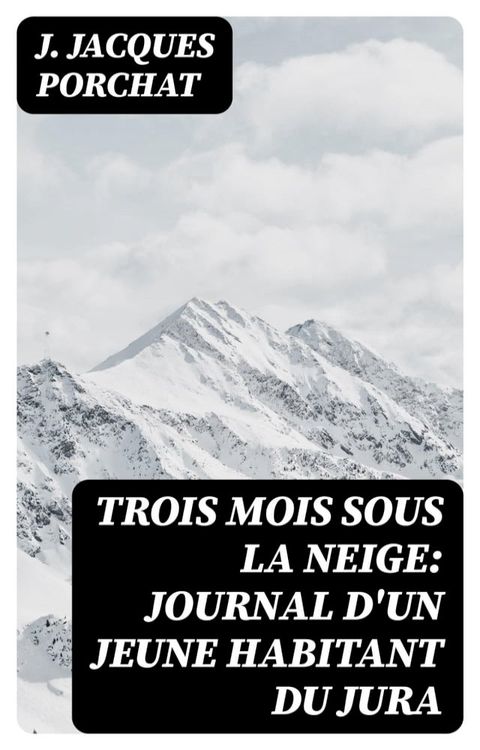 Trois mois sous la neige: Journal d'un jeune habitant du Jura(Kobo/電子書)