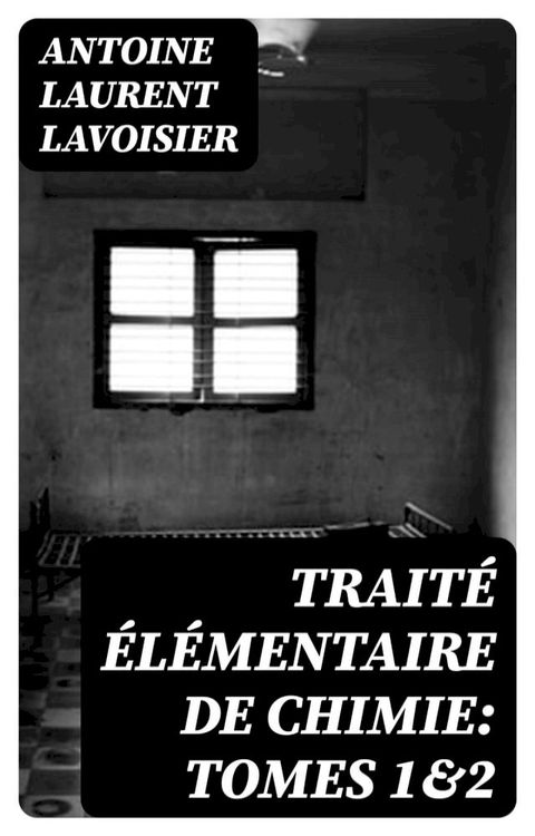 Traité élémentaire de chimie: Tomes 1&2(Kobo/電子書)