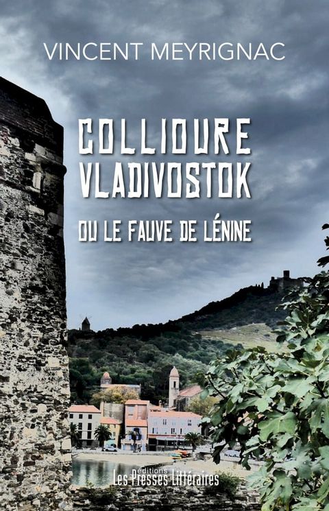 COLLIOURE VLADIVOSTOK ou le Fauve de L&eacute;nine(Kobo/電子書)