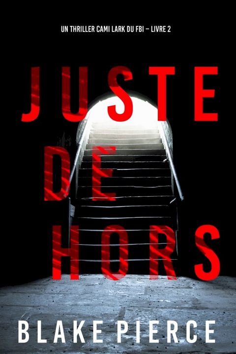 Juste dehors (Un thriller Cami Lark du FBI – Livre 2)(Kobo/電子書)