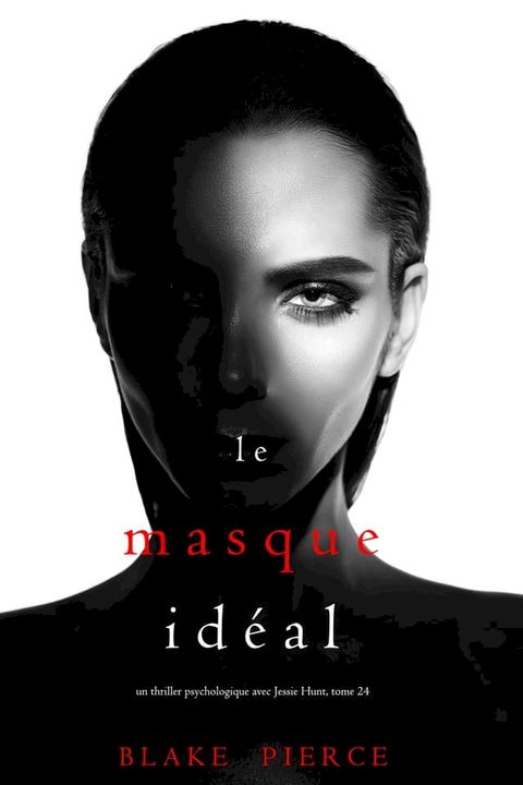 Le Masque Id&eacute;al (Un thriller psychologique avec Jessie Hunt, tome 24)(Kobo/電子書)