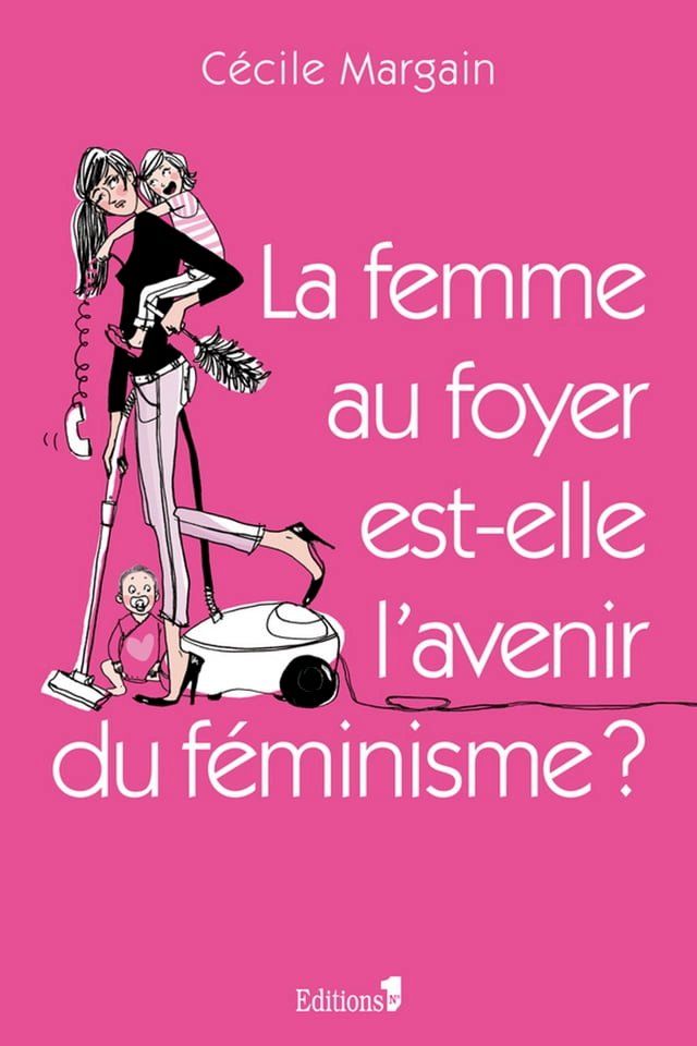  La Femme au foyer est-elle l'avenir du féminisme ?(Kobo/電子書)