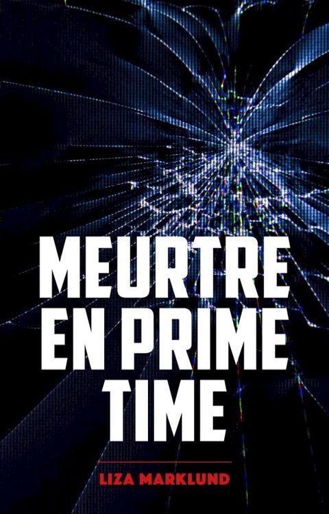 Meurtre en prime time - Une enqu&ecirc;te d'Annika Bengtzon(Kobo/電子書)