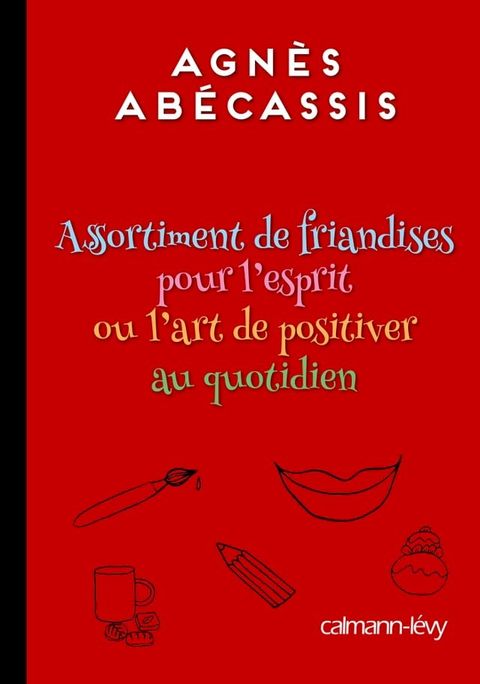 Assortiment de friandises pour l'esprit ou l'art de positiver au quotidien(Kobo/電子書)