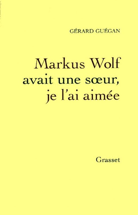 Markus Wolf avait une soeur, je l'ai aim&eacute;e(Kobo/電子書)