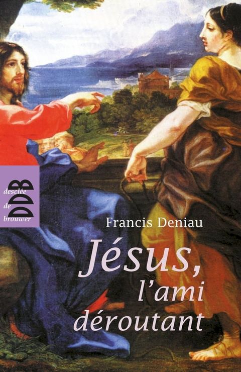 J&eacute;sus, l'ami d&eacute;routant(Kobo/電子書)