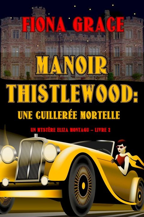 Manoir Thistlewood : Une cuillerée mortelle (Un Mystère Cosy d'Eliza Montagu – Livre 2)(Kobo/電子書)