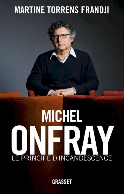 Michel Onfray, le principe d'incandescence(Kobo/電子書)