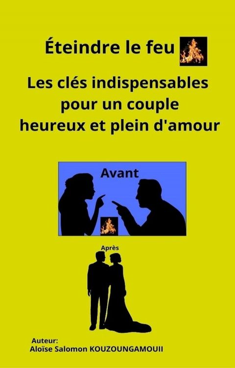 Eteindre le feu: les clés indispensables pour un couple heureux et plein d'amour(Kobo/電子書)