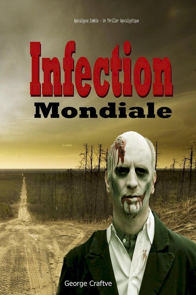  Infection Mondiale: Apocalypse Zombie - Un Thriller Apocalyptique(Kobo/電子書)