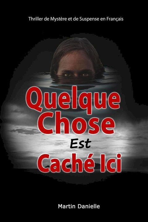 Quelque Chose Est Caché Ici: Thriller de Mystère et de Suspense en Français(Kobo/電子書)