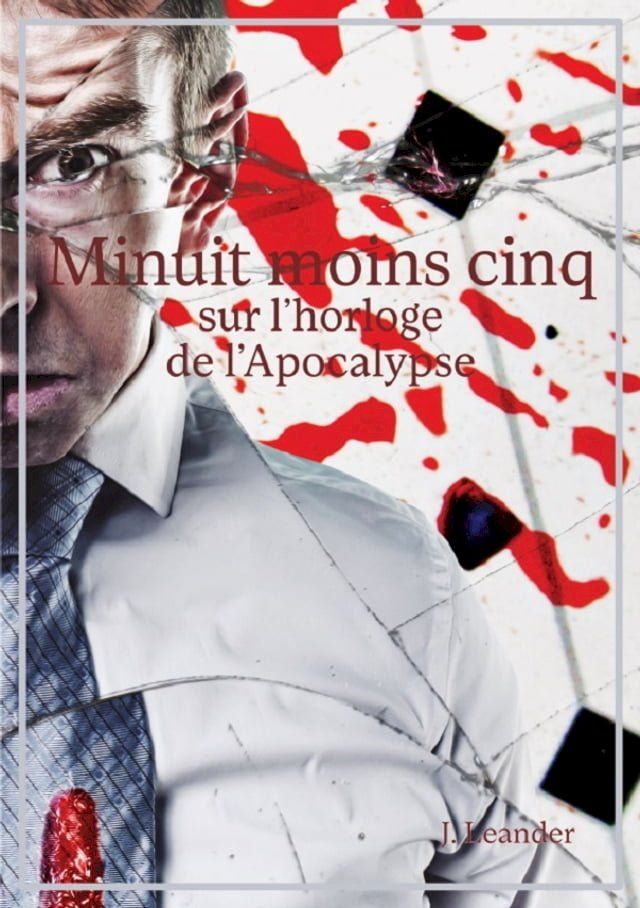  Minuit moins cinq sur l'horloge de l'Apocalypse(Kobo/電子書)