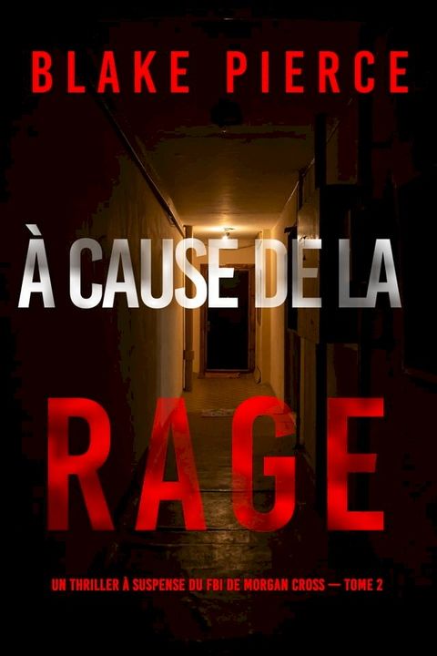 &Agrave; cause de la rage (Un thriller à suspense du FBI de Morgan Cross — Tome 2)(Kobo/電子書)