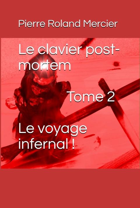 Clavier post-mortem - Tome 2 - Le voyage infernal&thinsp;!(Kobo/電子書)