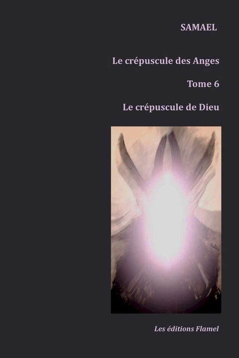 Le cr&eacute;puscule des Anges, tome 6 : Le cr&eacute;puscule de Dieu(Kobo/電子書)