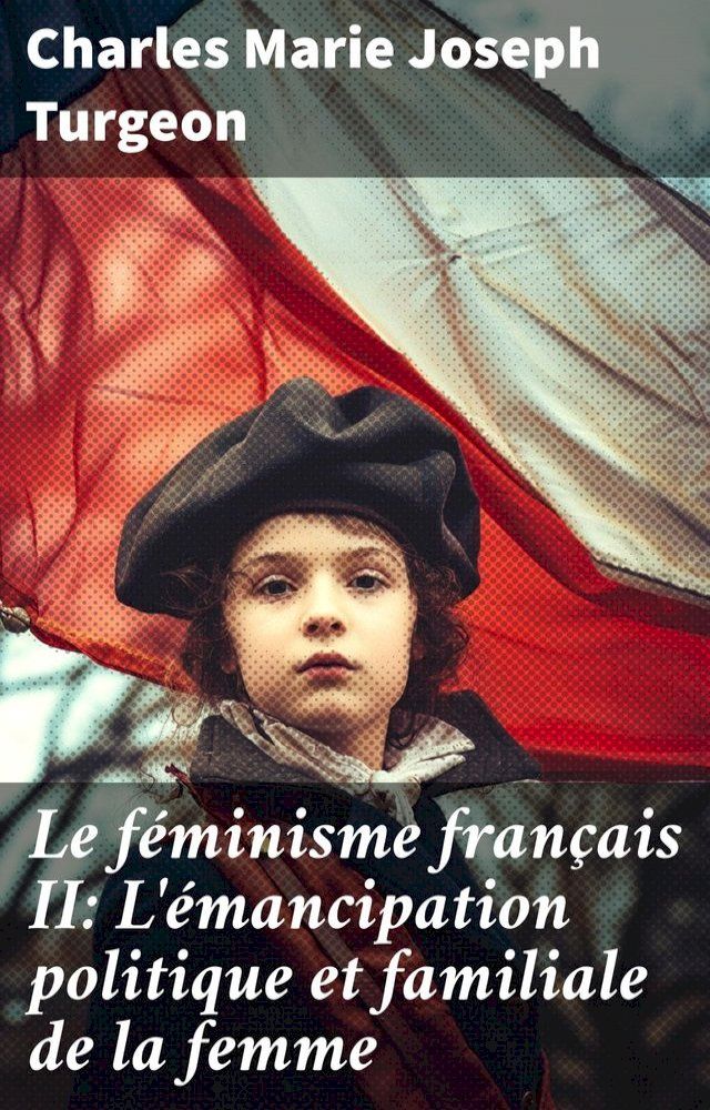  Le féminisme français II: L'émancipation politique et familiale de la femme(Kobo/電子書)