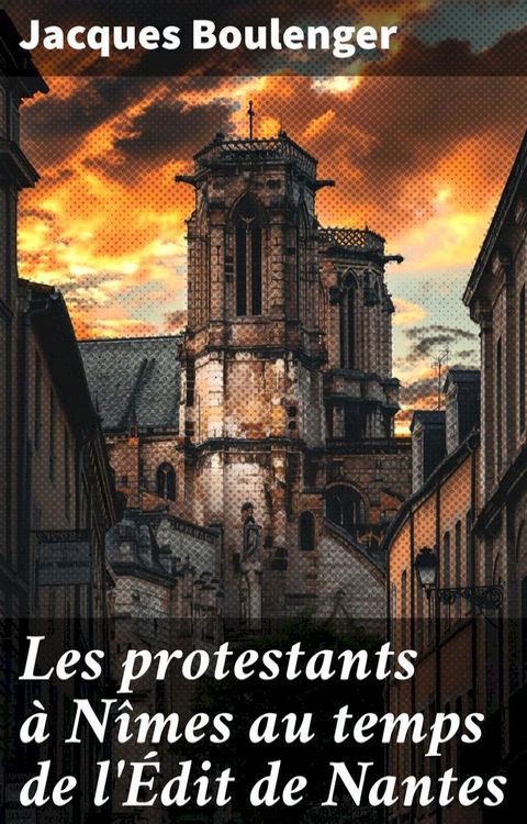 Les protestants à Nîmes au temps de l'Édit de Nantes(Kobo/電子書)