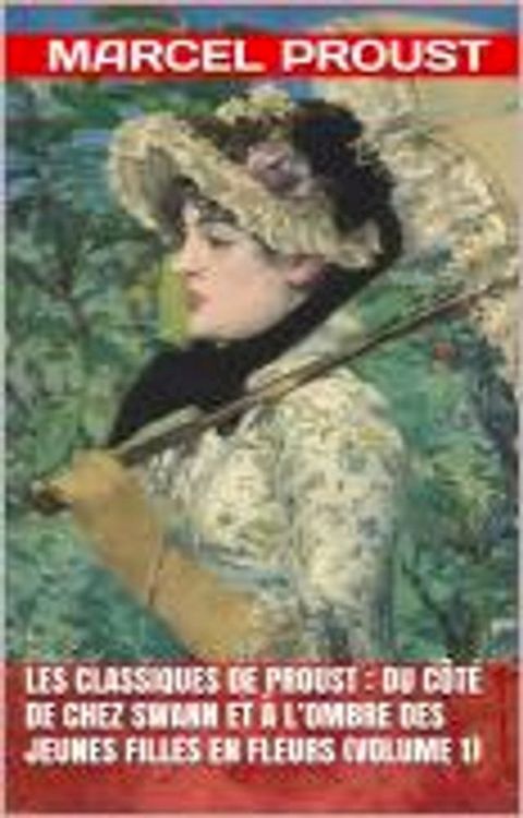 Les Classiques de Proust : Du c&ocirc;t&eacute; de chez Swann et &Agrave; l’ombre des jeunes filles en fleur (Volume 1)(Kobo/電子書)