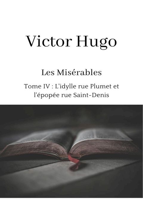 Les Mis&eacute;rables - Tome IV&nbsp;: L'idylle rue Plumet et l'&eacute;pop&eacute;e rue Saint-Denis(Kobo/電子書)