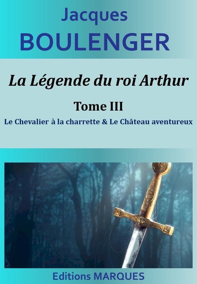  La Légende du roi Arthur - Tome III - Le Chevalier à la charrette & Le Château aventureux(Kobo/電子書)