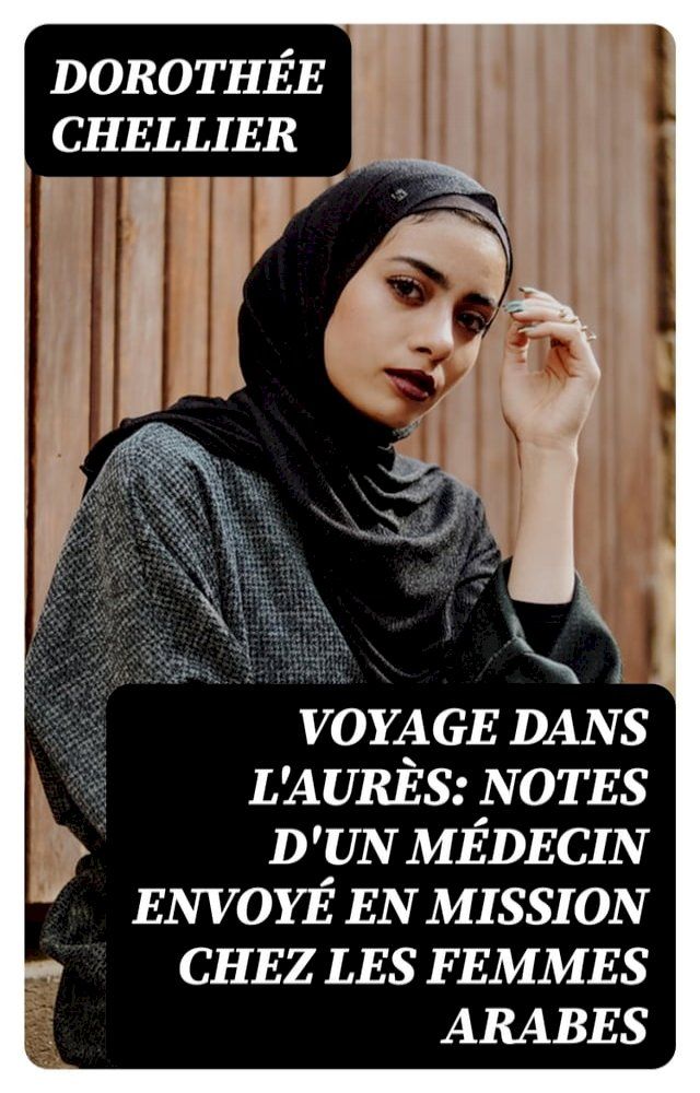  Voyage dans l'Aur&egrave;s: Notes d'un m&eacute;decin envoy&eacute; en mission chez les femmes arabes(Kobo/電子書)