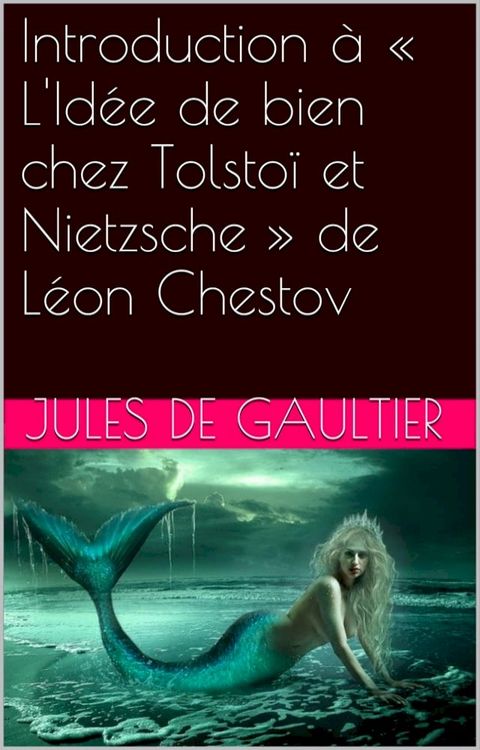 Introduction à « L'Idée de bien chez Tolstoï et Nietzsche » de Léon Chestov(Kobo/電子書)