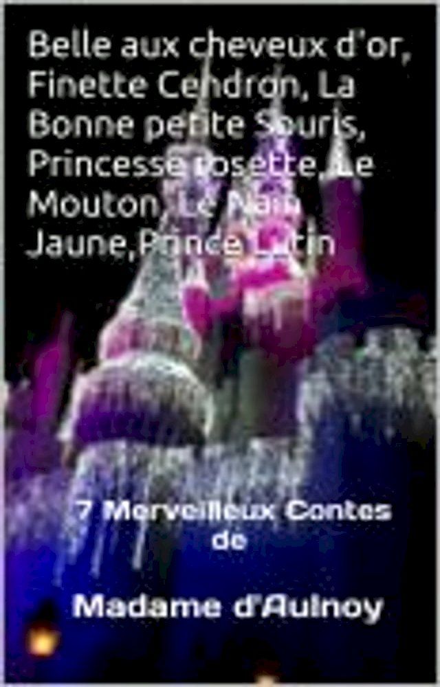  Belle aux Cheveux d'Or,Finette Cendron,La Bonne petite Souris, Princesse Rosette, Le Muton,Le Nain Jaune,Prince Lutin(Kobo/電子書)