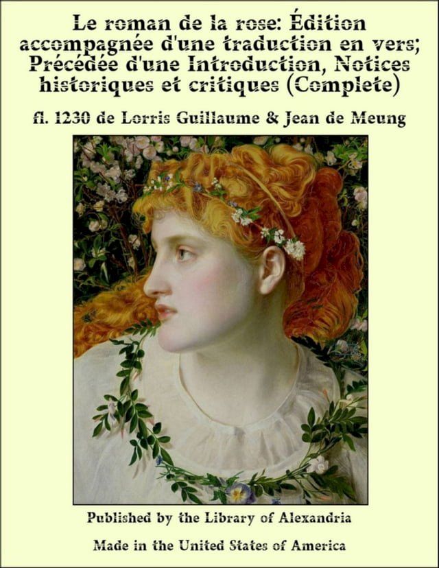  Le Roman De La Rose Par Guillaume De Lorris Et Jean De Meung; Édition Accompagnée D'Une Traduction en Vers; Précédée D'Une Introduction, Notices Historiques Et Critiques; (Complete)(Kobo/電子書)