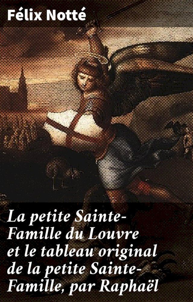  La petite Sainte-Famille du Louvre et le tableau original de la petite Sainte-Famille, par Raphaël(Kobo/電子書)