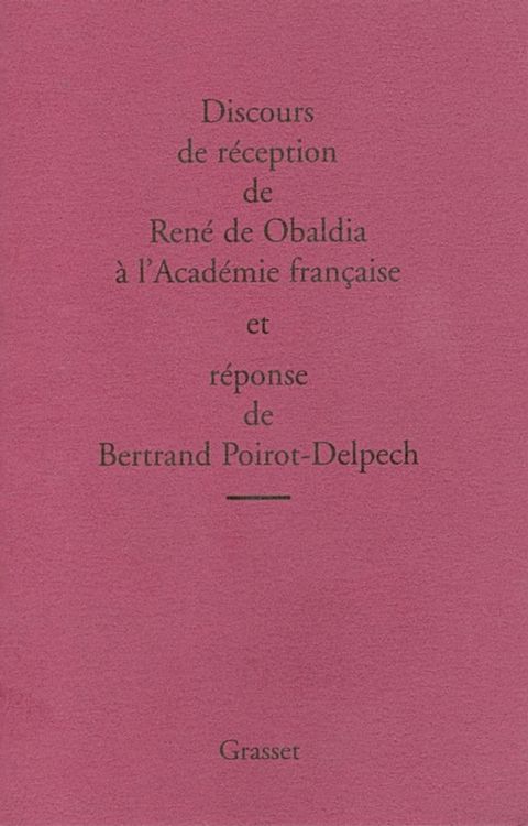 Discours de r&eacute;ception de Ren&eacute; de Obaldia et r&eacute;ponse de Bertrand Poirot-Delpech(Kobo/電子書)