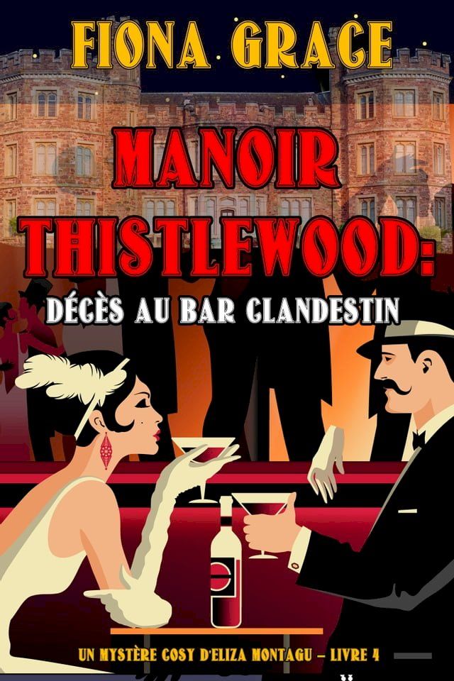  Manoir Thistlewood : Décès au bar clandestin (Un Mystère Cosy d'Eliza Montagu – Livre 4)(Kobo/電子書)