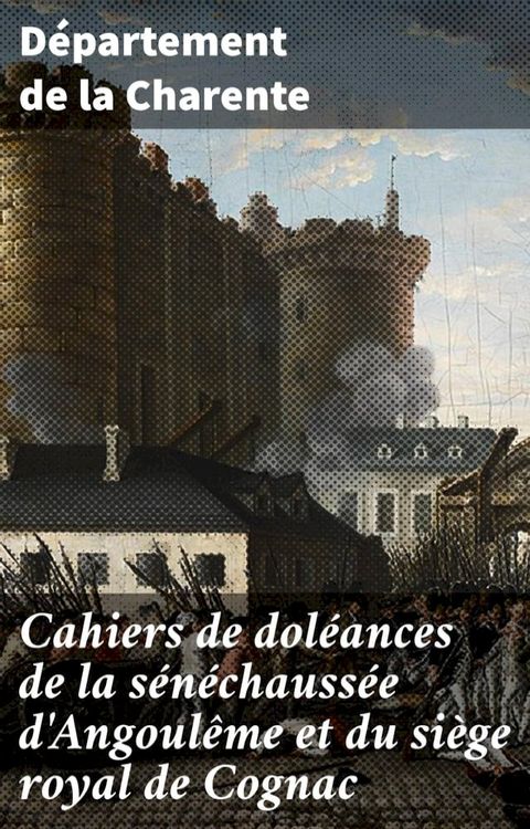 Cahiers de doléances de la sénéchaussée d'Angoulême et du siège royal de Cognac(Kobo/電子書)