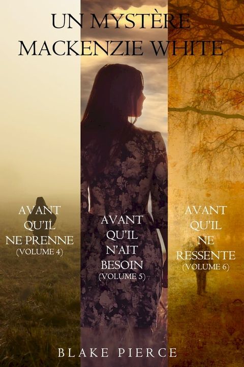 Lot de Myst&egrave;res Mackenzie White : Avant qu'il ne prenne (Volume 4), Avant qu'il n'ait besoin (Volume 5) et Avant qu'il ne ressente (Volume 6)(Kobo/電子書)