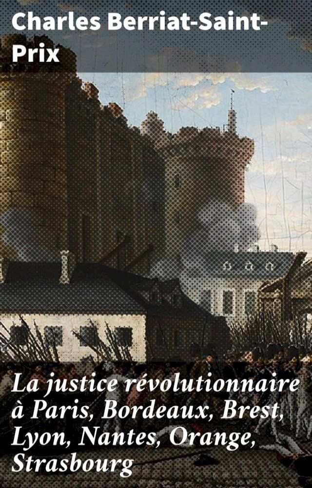  La justice révolutionnaire à Paris, Bordeaux, Brest, Lyon, Nantes, Orange, Strasbourg(Kobo/電子書)