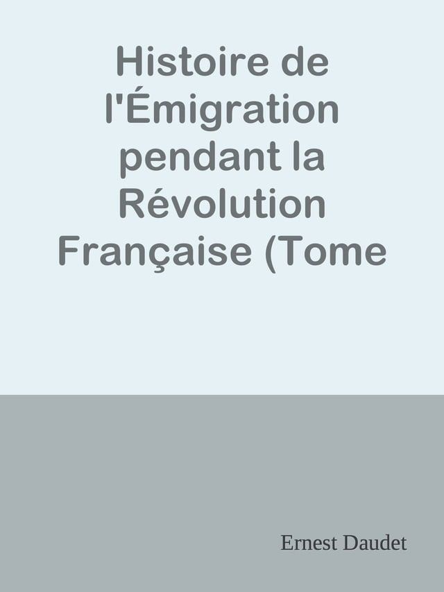  Histoire de l'&Eacute;migration pendant la R&eacute;volution Fran&ccedil;aise (Tome 3) / Tome III - Du 18 Brumaire &agrave; la Restauration(Kobo/電子書)