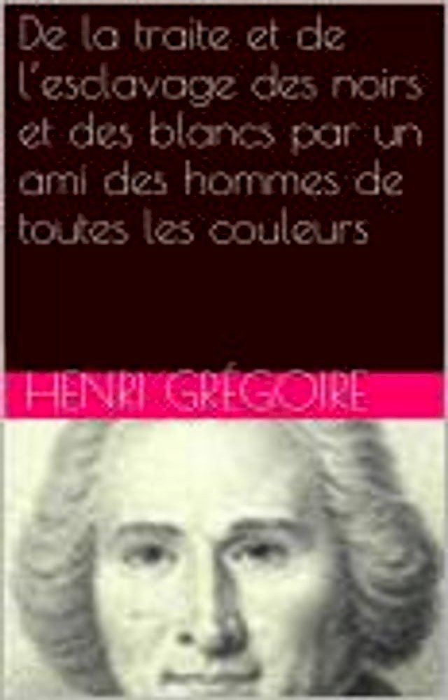  De la traite et de l’esclavage des noirs et des blancs par un ami des hommes de toutes les couleurs(Kobo/電子書)