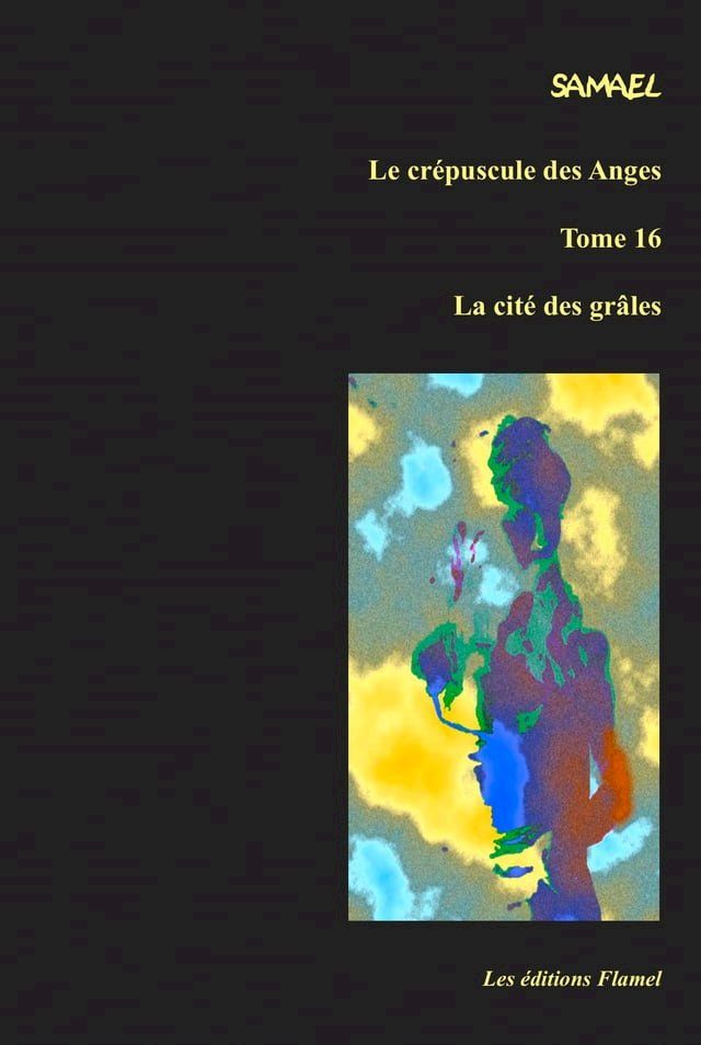  Le crépuscule des Anges, tome 16 : La cité des grâles(Kobo/電子書)