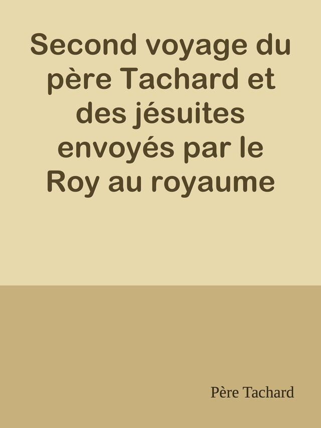  Second voyage du p&egrave;re Tachard et des j&eacute;suites envoy&eacute;s par le Roy au royaume de Siam(Kobo/電子書)