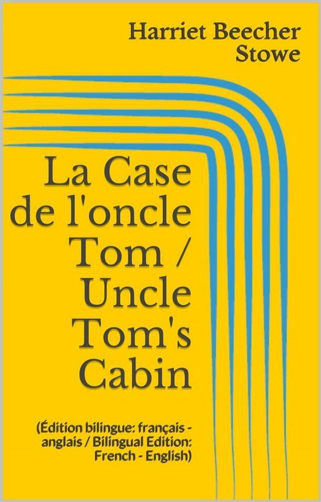  La Case de l'oncle Tom / Uncle Tom's Cabin (&Eacute;dition bilingue: fran&ccedil;ais - anglais / Bilingual Edition: French - English)(Kobo/電子書)