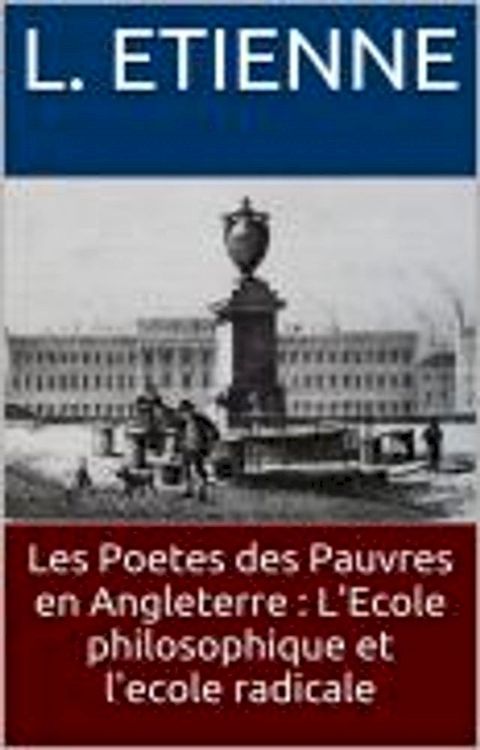 Les Poetes des Pauvres en Angleterre : L'Ecole philosophique et l'ecole radicale des Pauvres en Angleterre : L'Ecole philosophique et l'ecole radicale(Kobo/電子書)