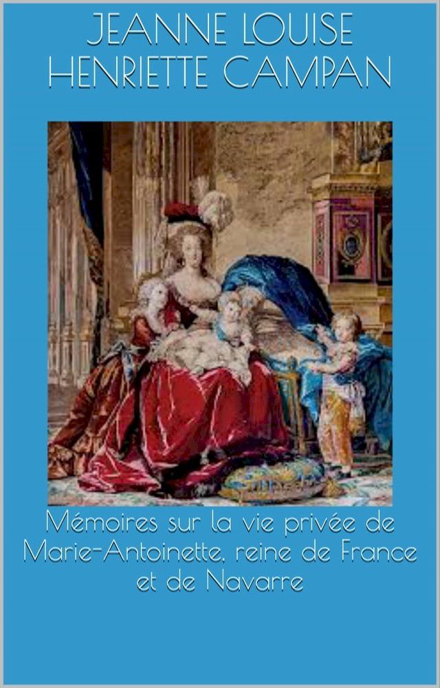  M&eacute;moires sur la vie priv&eacute;e de Marie-Antoinette, reine de France et de Navarre (Tome 3)(Kobo/電子書)