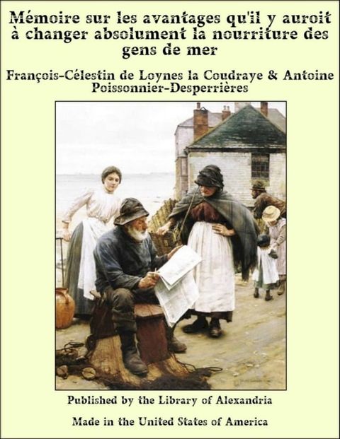 M&eacute;moire sur les avantages qu'il y auroit &agrave; changer absolument la nourriture des gens de mer(Kobo/電子書)