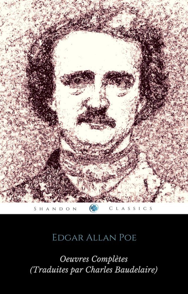  &OElig;uvres Compl&egrave;tes d'Edgar Allan Poe (Traduites par Charles Baudelaire) (Avec Annotations) (ShandonPress)(Kobo/電子書)