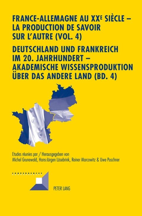 France-Allemagne au XX e si&egrave;cle – La production de savoir sur l'Autre (Vol. 4)- Deutschland und Frankreich im 20. Jahrhundert – Akademische Wissensproduktion ueber das andere Land (Bd. 4)(Kobo/電子書)