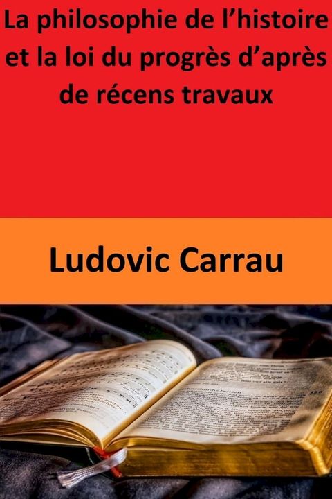 La philosophie de l’histoire et la loi du progr&egrave;s d’apr&egrave;s de r&eacute;cens travaux(Kobo/電子書)