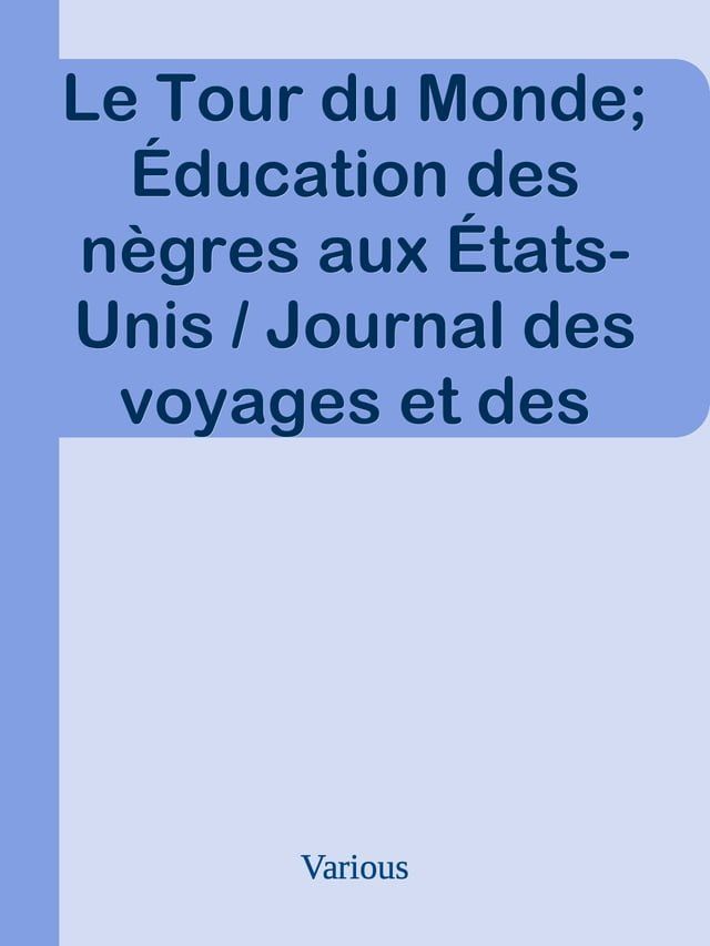  Le Tour du Monde; &Eacute;ducation des n&egrave;gres aux &Eacute;tats-Unis / Journal des voyages et des voyageurs; 2e Sem. 1905(Kobo/電子書)